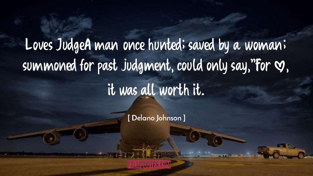 Delano Johnson Quotes: Loves Judge<br /><br />A man