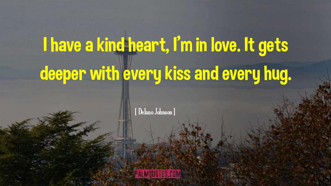 Delano Johnson Quotes: I have a kind heart,