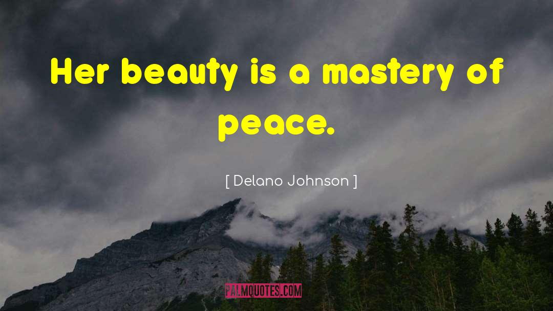 Delano Johnson Quotes: Her beauty is a mastery