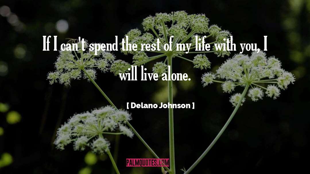 Delano Johnson Quotes: If I can't spend the