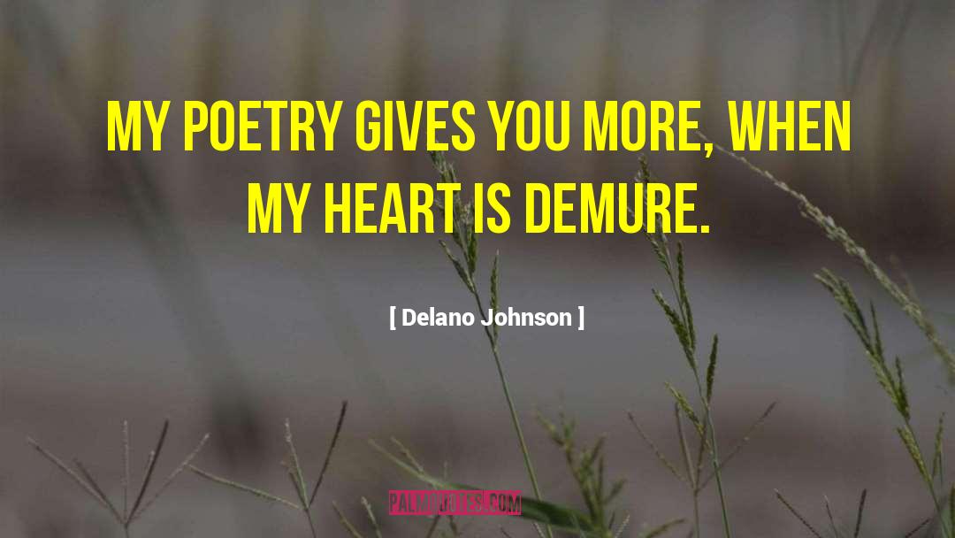 Delano Johnson Quotes: My poetry gives you more,