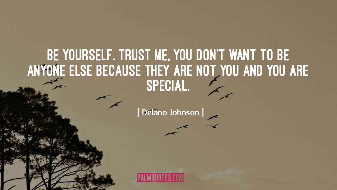 Delano Johnson Quotes: Be yourself. Trust me, you