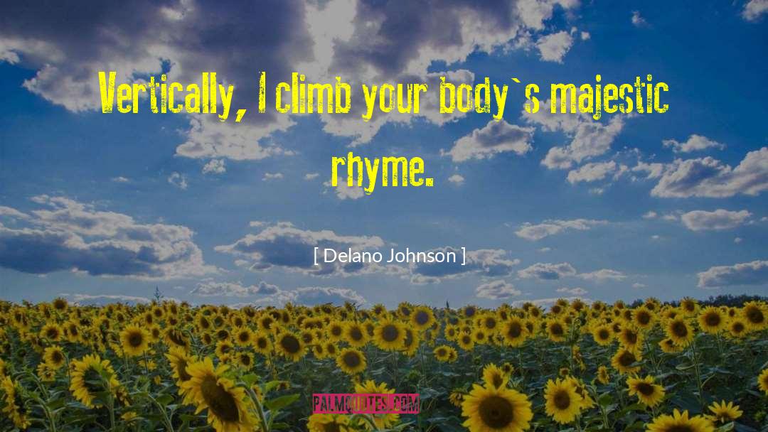Delano Johnson Quotes: Vertically, I climb your body's