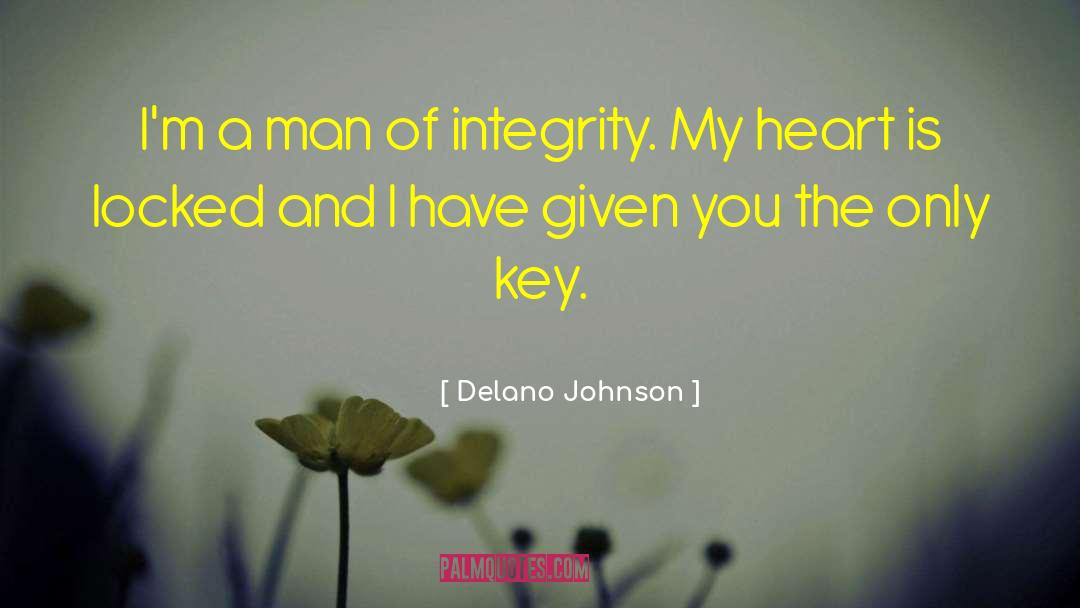 Delano Johnson Quotes: I'm a man of integrity.