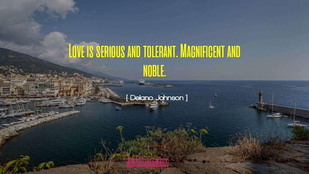 Delano Johnson Quotes: Love is serious and tolerant.