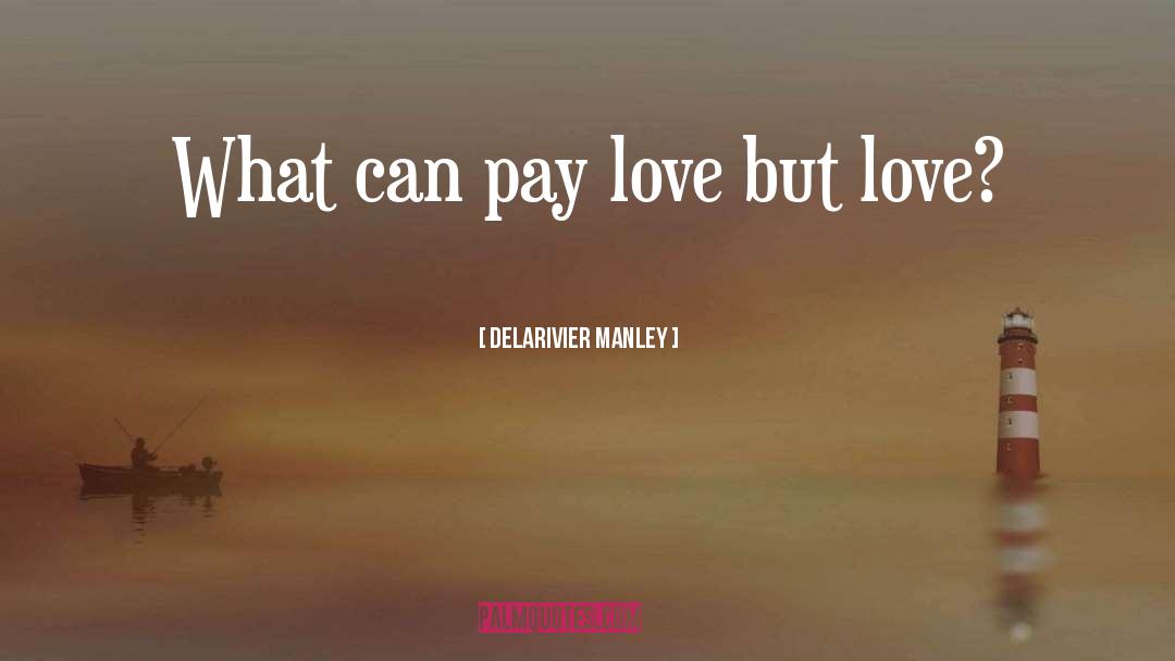 Delarivier Manley Quotes: What can pay love but