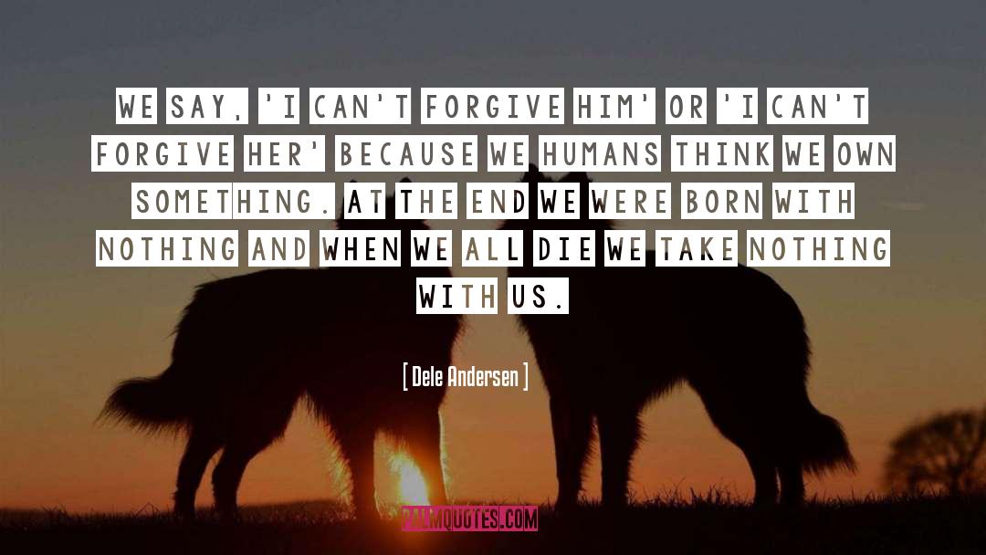 Dele Andersen Quotes: We say, 'I can't forgive