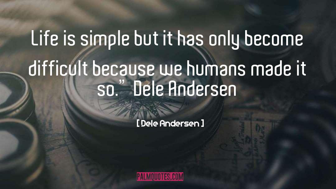 Dele Andersen Quotes: Life is simple but it