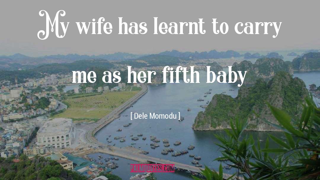 Dele Momodu Quotes: My wife has learnt to