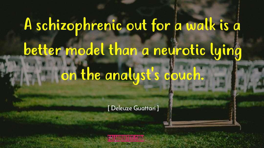 Deleuze Guattari Quotes: A schizophrenic out for a