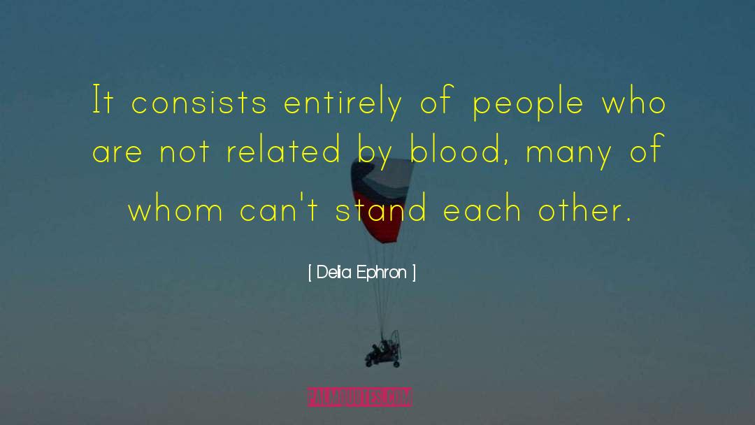 Delia Ephron Quotes: It consists entirely of people