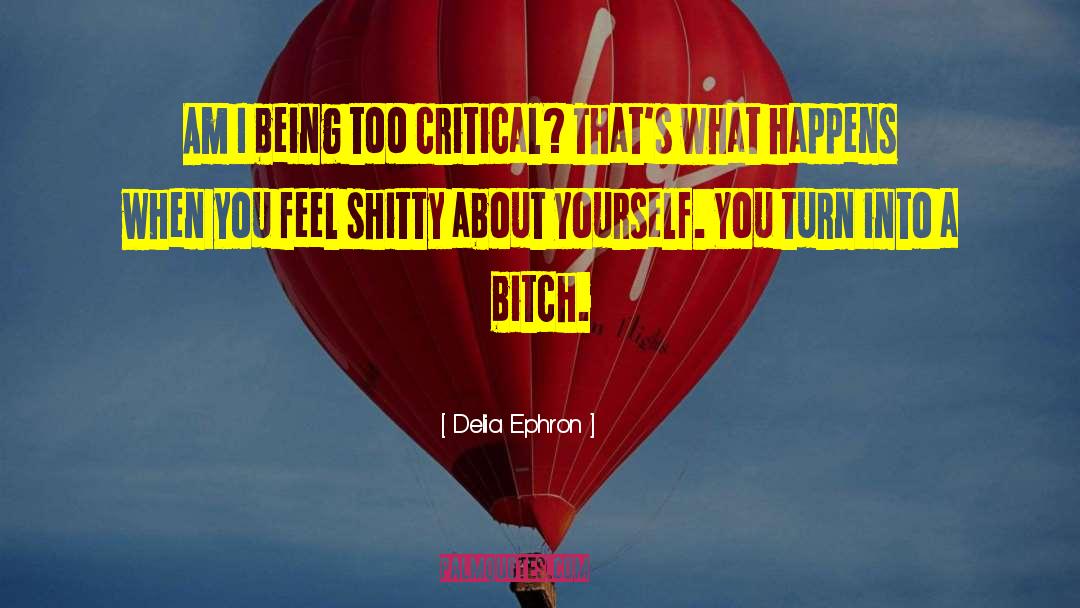 Delia Ephron Quotes: Am I being too critical?
