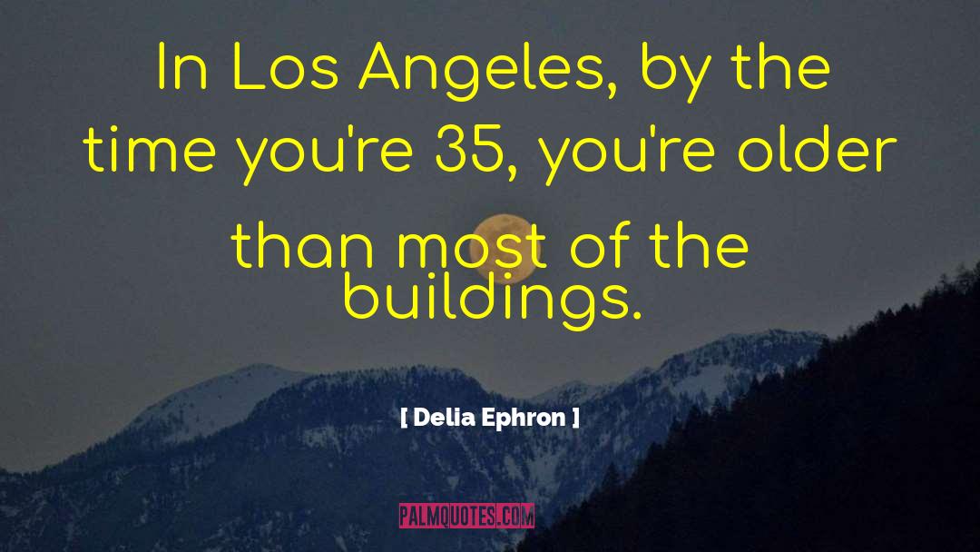 Delia Ephron Quotes: In Los Angeles, by the