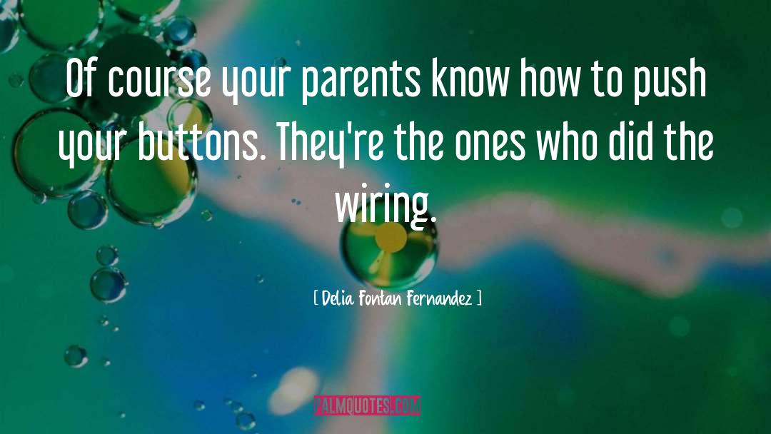 Delia Fontan Fernandez Quotes: Of course your parents know