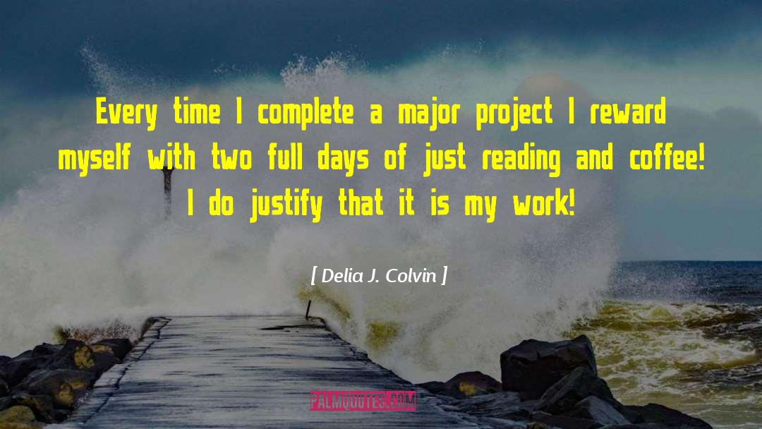 Delia J. Colvin Quotes: Every time I complete a
