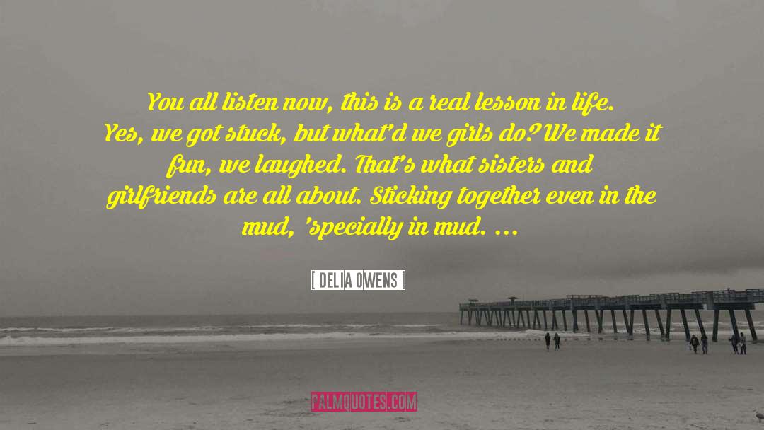 Delia Owens Quotes: You all listen now, this