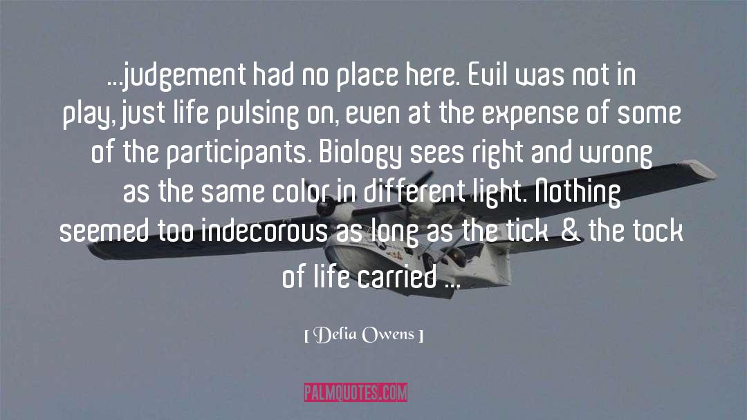 Delia Owens Quotes: ...judgement had no place here.