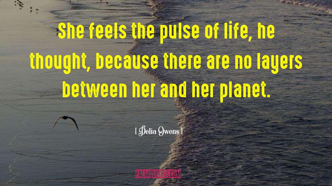 Delia Owens Quotes: She feels the pulse of