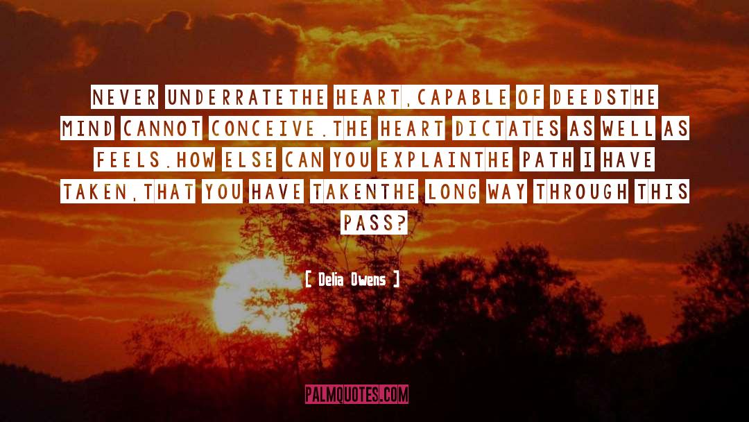 Delia Owens Quotes: Never underrate<br />the heart,<br />Capable