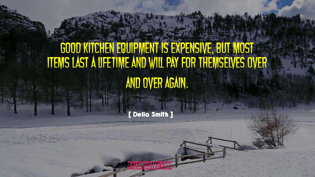 Delia Smith Quotes: Good kitchen equipment is expensive,