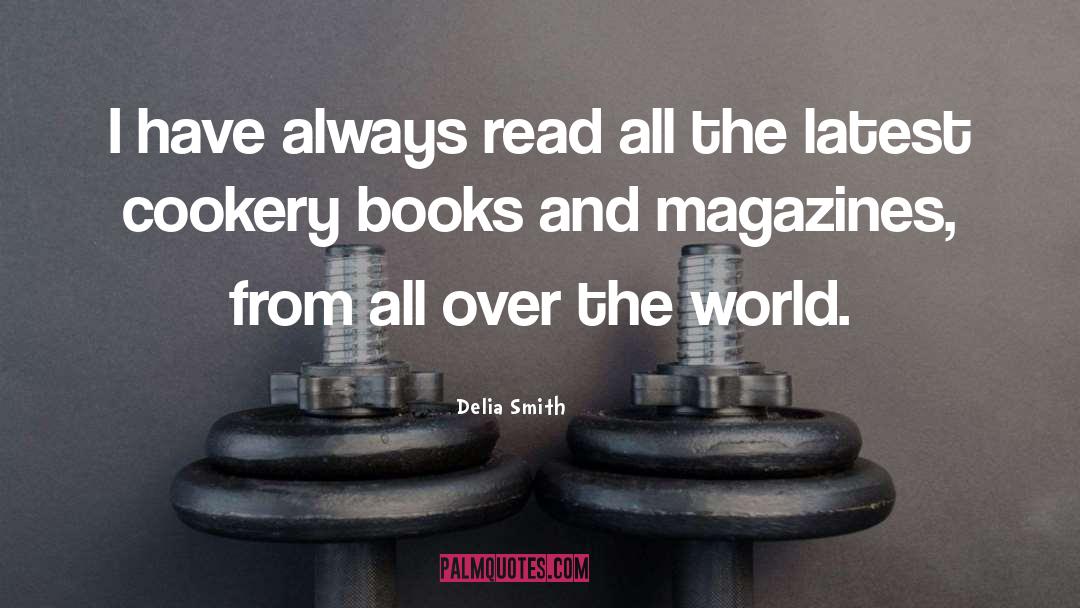 Delia Smith Quotes: I have always read all