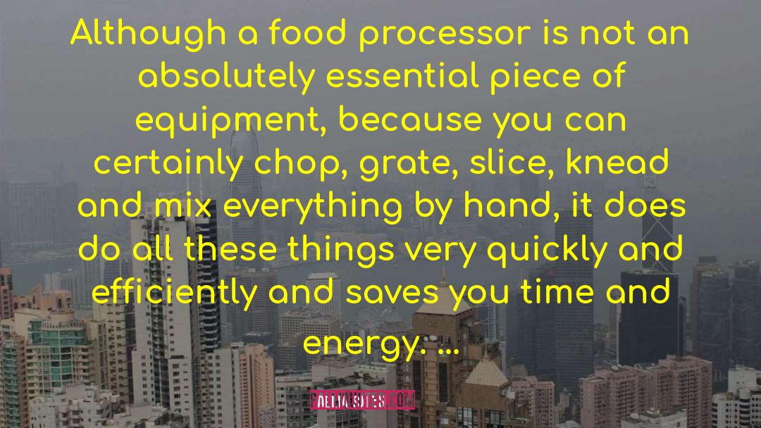 Delia Smith Quotes: Although a food processor is