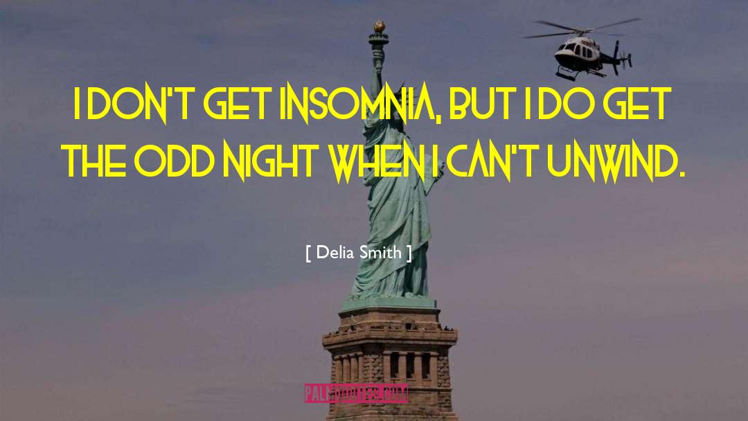Delia Smith Quotes: I don't get insomnia, but