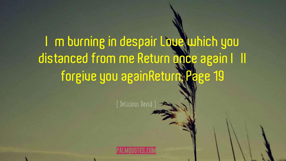 Delicious David Quotes: I'm burning in despair <br
