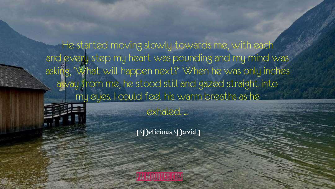 Delicious David Quotes: He started moving slowly towards