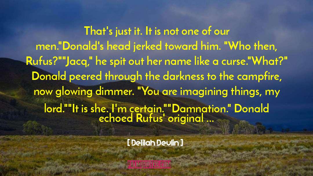 Delilah Devlin Quotes: That's just it. It is