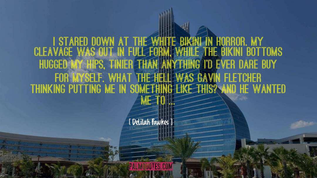 Delilah Fawkes Quotes: I stared down at the