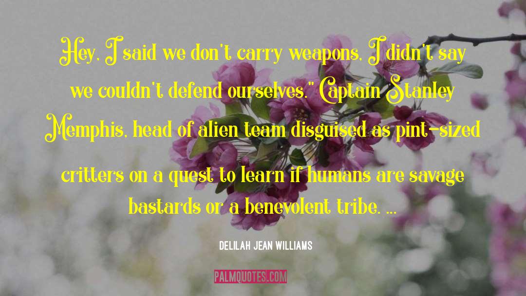 Delilah Jean Williams Quotes: Hey, I said we don't