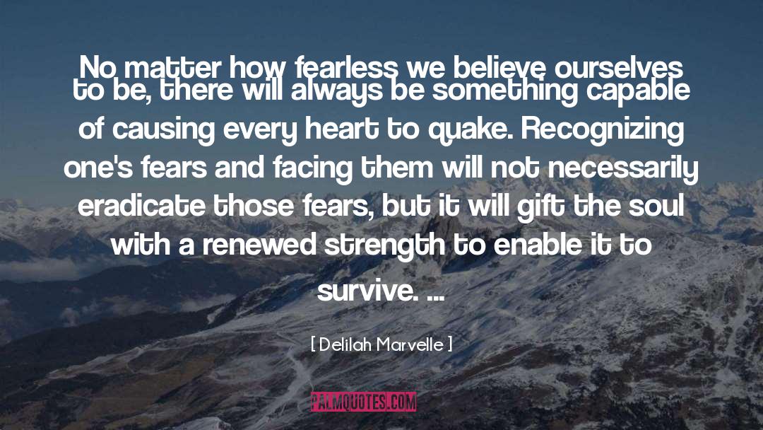 Delilah Marvelle Quotes: No matter how fearless we