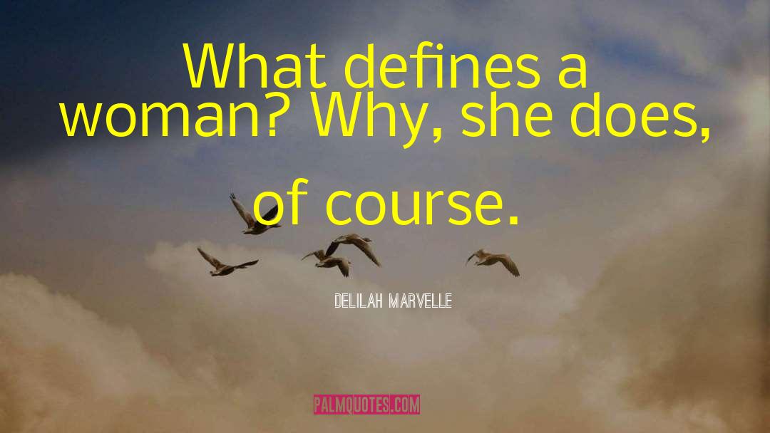 Delilah Marvelle Quotes: What defines a woman? Why,