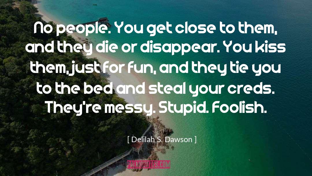 Delilah S. Dawson Quotes: No people. You get close