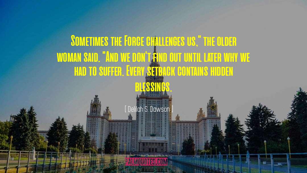 Delilah S. Dawson Quotes: Sometimes the Force challenges us,