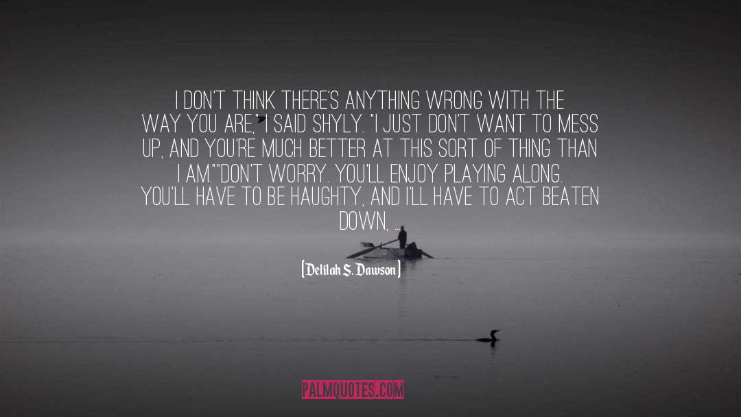 Delilah S. Dawson Quotes: I don't think there's anything