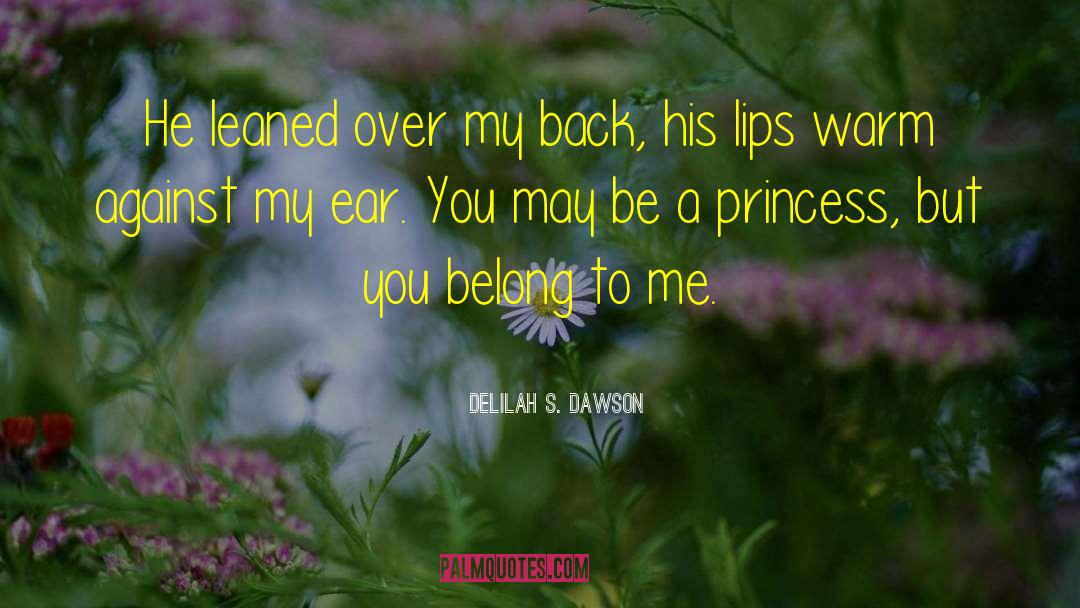 Delilah S. Dawson Quotes: He leaned over my back,