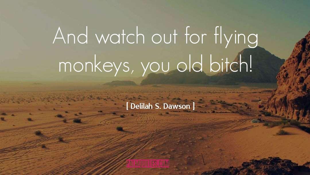 Delilah S. Dawson Quotes: And watch out for flying