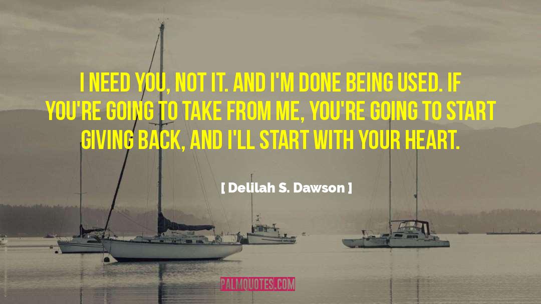 Delilah S. Dawson Quotes: I need you, not it.