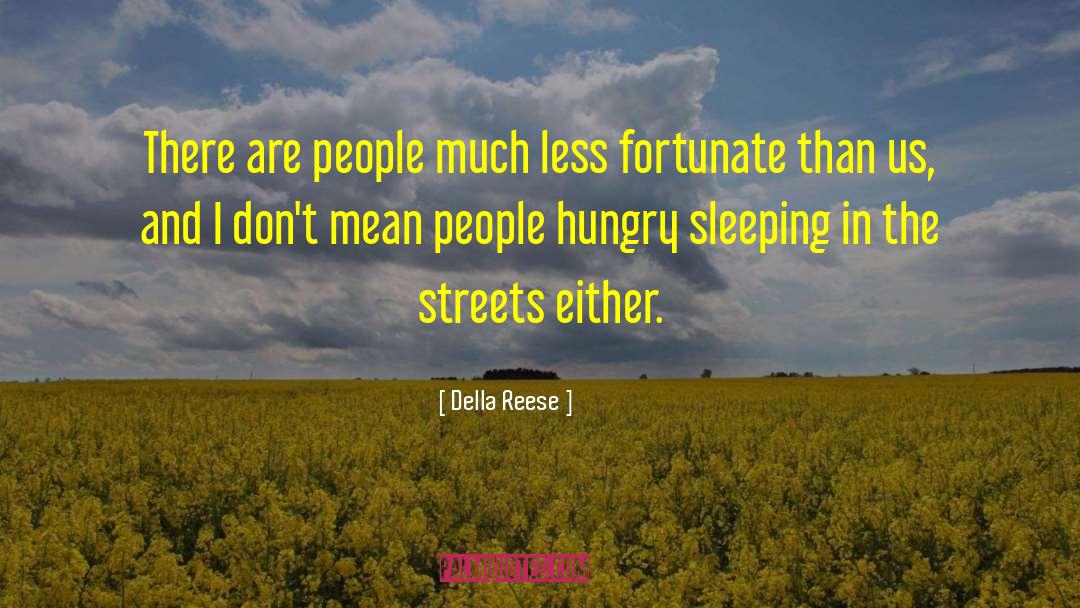 Della Reese Quotes: There are people much less