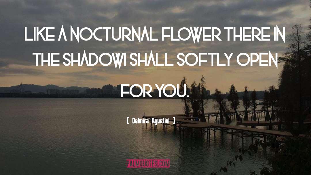 Delmira Agustini Quotes: Like a nocturnal flower there