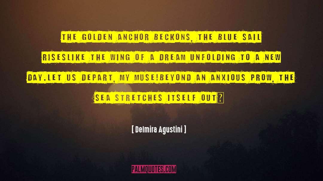 Delmira Agustini Quotes: The golden anchor beckons, the