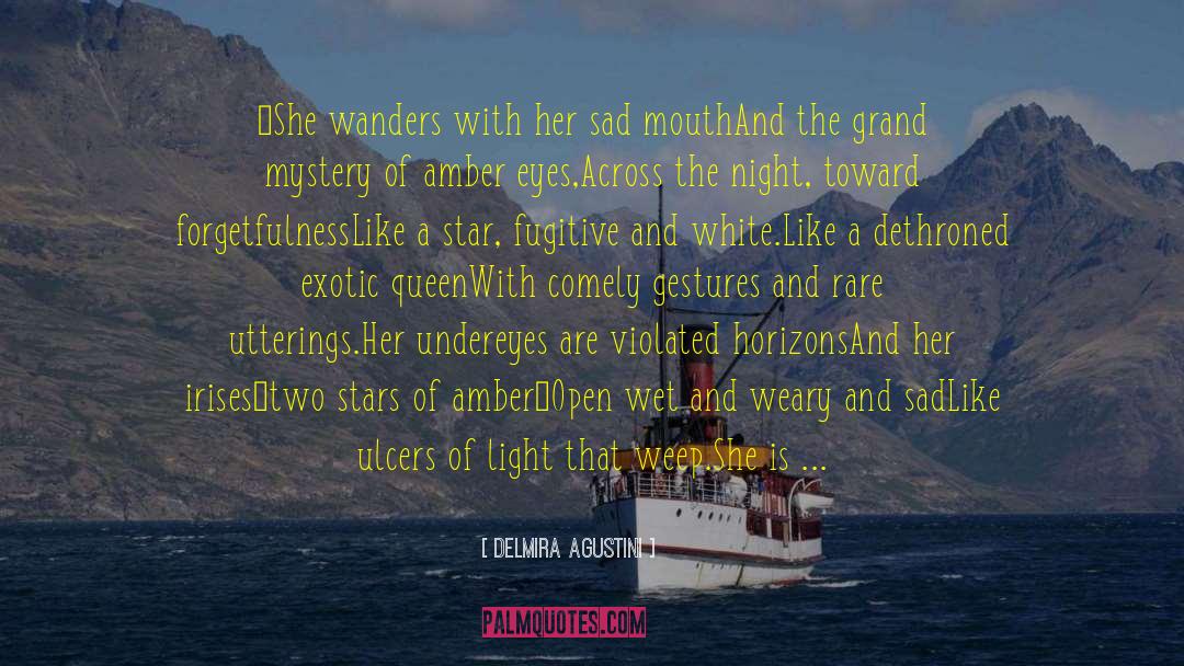 Delmira Agustini Quotes: …She wanders with her sad