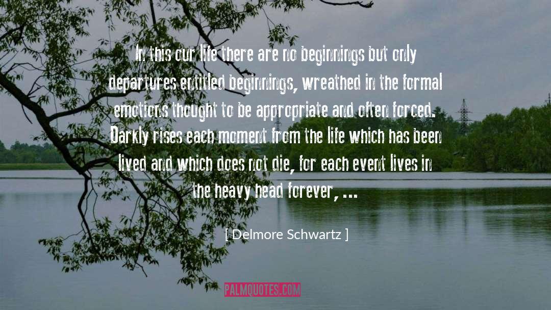 Delmore Schwartz Quotes: In this our life there