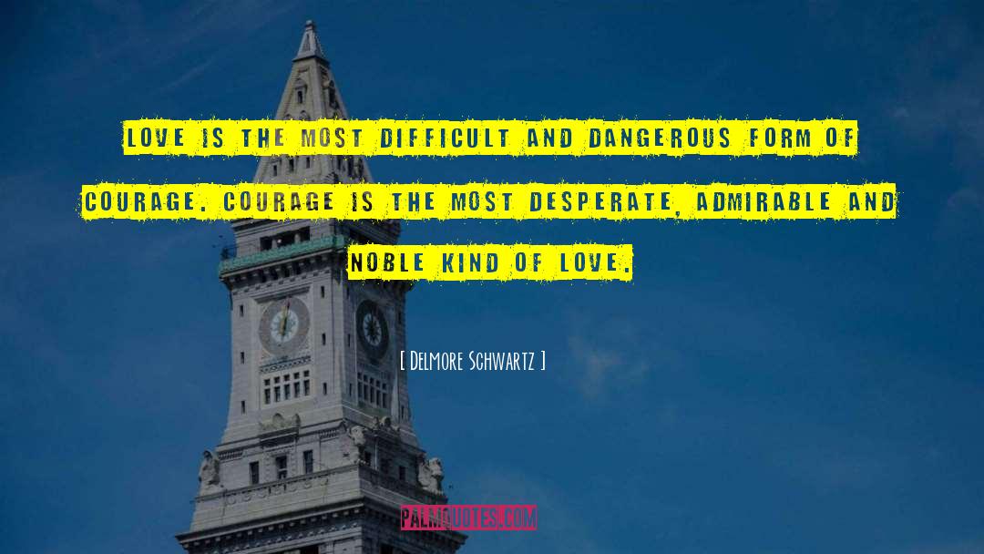 Delmore Schwartz Quotes: Love is the most difficult