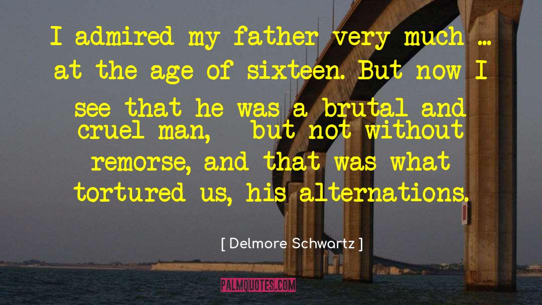 Delmore Schwartz Quotes: I admired my father very