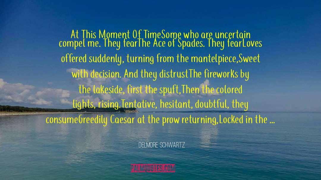 Delmore Schwartz Quotes: At This Moment Of Time<br