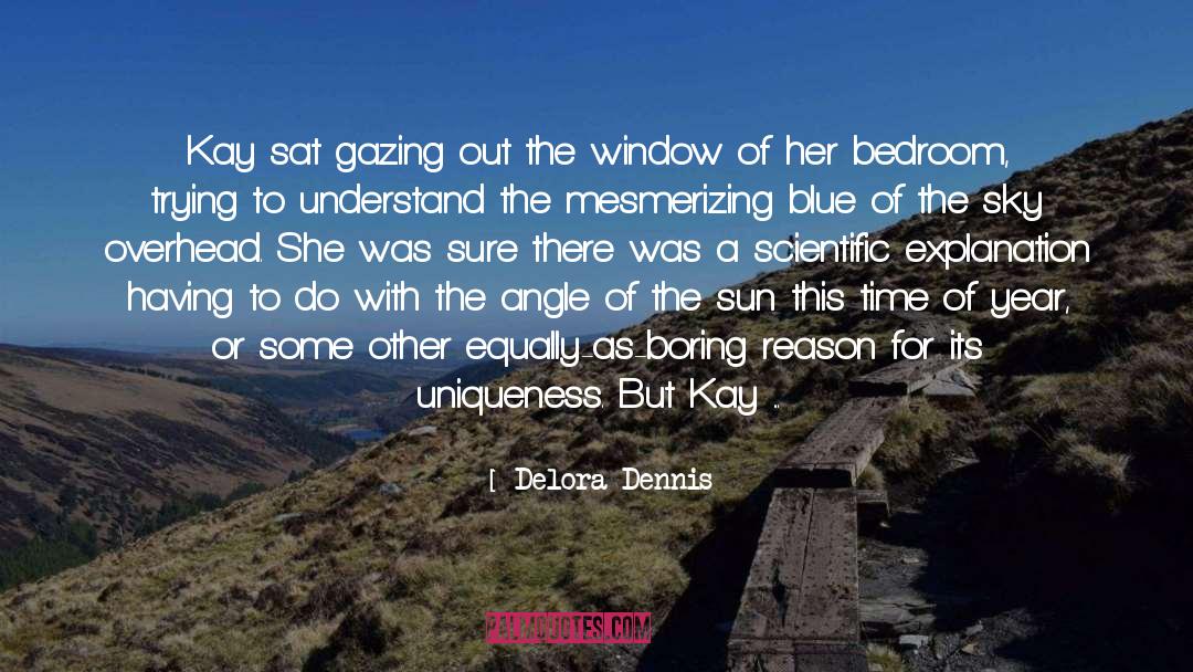 Delora Dennis Quotes: Kay sat gazing out the