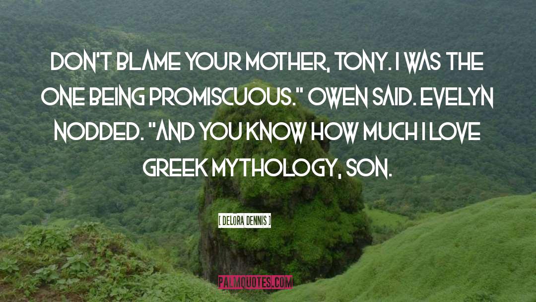 Delora Dennis Quotes: Don't blame your mother, Tony.